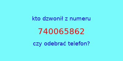 kto dzwonił 740065862  czy odebrać telefon?