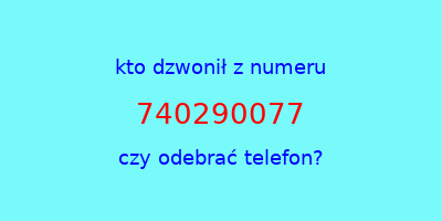 kto dzwonił 740290077  czy odebrać telefon?