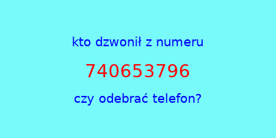 kto dzwonił 740653796  czy odebrać telefon?