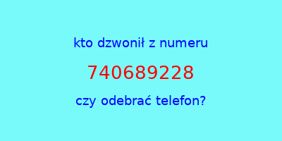 kto dzwonił 740689228  czy odebrać telefon?