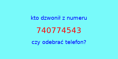 kto dzwonił 740774543  czy odebrać telefon?