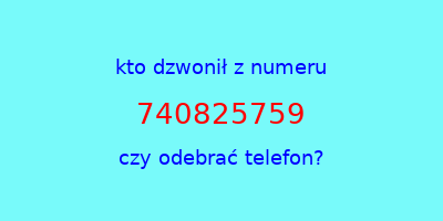 kto dzwonił 740825759  czy odebrać telefon?