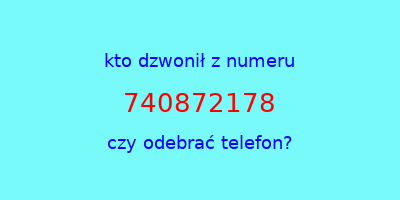 kto dzwonił 740872178  czy odebrać telefon?