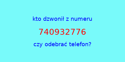 kto dzwonił 740932776  czy odebrać telefon?