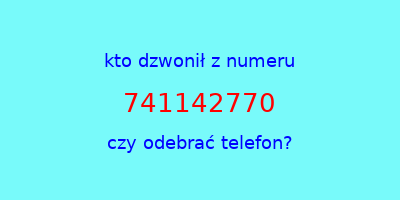 kto dzwonił 741142770  czy odebrać telefon?