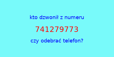 kto dzwonił 741279773  czy odebrać telefon?