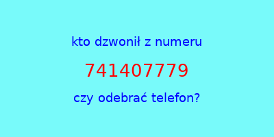 kto dzwonił 741407779  czy odebrać telefon?