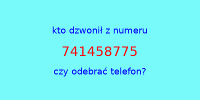 kto dzwonił 741458775  czy odebrać telefon?