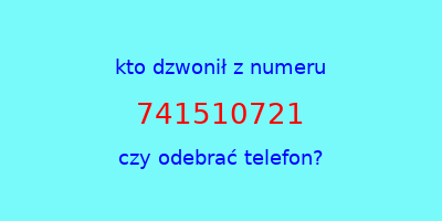 kto dzwonił 741510721  czy odebrać telefon?