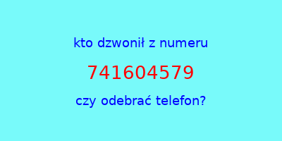 kto dzwonił 741604579  czy odebrać telefon?