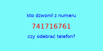 kto dzwonił 741716761  czy odebrać telefon?