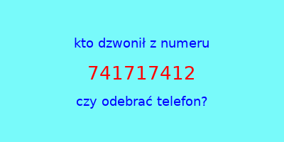 kto dzwonił 741717412  czy odebrać telefon?