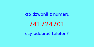 kto dzwonił 741724701  czy odebrać telefon?