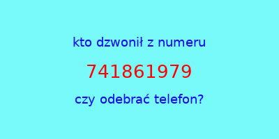 kto dzwonił 741861979  czy odebrać telefon?