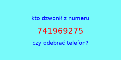 kto dzwonił 741969275  czy odebrać telefon?