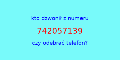 kto dzwonił 742057139  czy odebrać telefon?