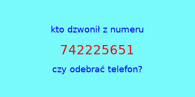 kto dzwonił 742225651  czy odebrać telefon?