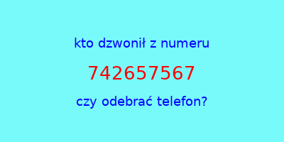 kto dzwonił 742657567  czy odebrać telefon?