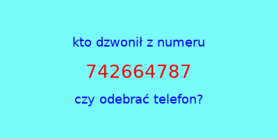 kto dzwonił 742664787  czy odebrać telefon?