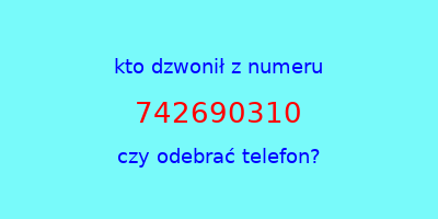 kto dzwonił 742690310  czy odebrać telefon?