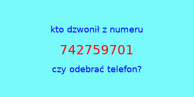 kto dzwonił 742759701  czy odebrać telefon?