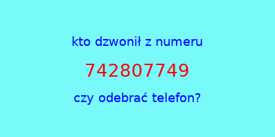 kto dzwonił 742807749  czy odebrać telefon?