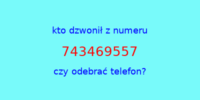 kto dzwonił 743469557  czy odebrać telefon?