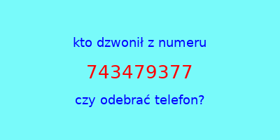 kto dzwonił 743479377  czy odebrać telefon?