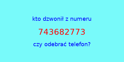 kto dzwonił 743682773  czy odebrać telefon?