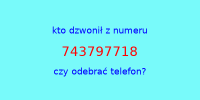 kto dzwonił 743797718  czy odebrać telefon?