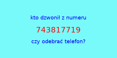 kto dzwonił 743817719  czy odebrać telefon?