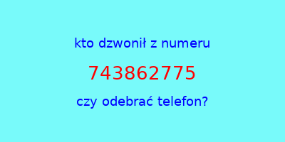 kto dzwonił 743862775  czy odebrać telefon?