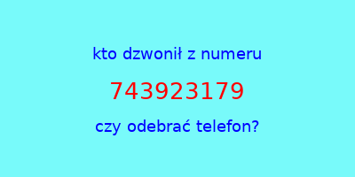 kto dzwonił 743923179  czy odebrać telefon?