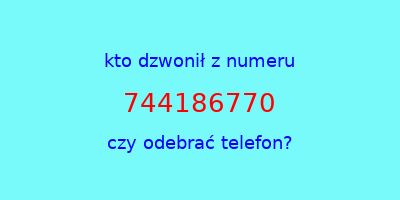 kto dzwonił 744186770  czy odebrać telefon?