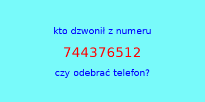 kto dzwonił 744376512  czy odebrać telefon?