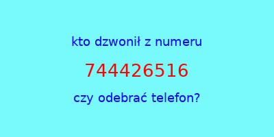 kto dzwonił 744426516  czy odebrać telefon?