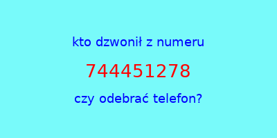 kto dzwonił 744451278  czy odebrać telefon?