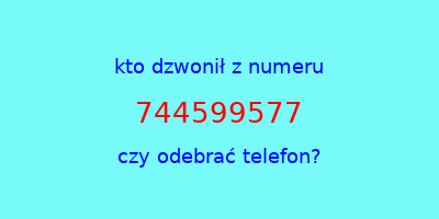 kto dzwonił 744599577  czy odebrać telefon?