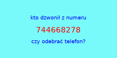 kto dzwonił 744668278  czy odebrać telefon?