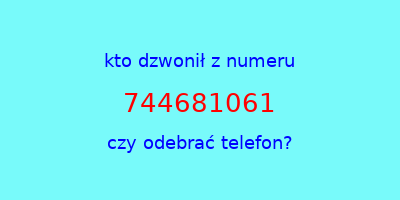 kto dzwonił 744681061  czy odebrać telefon?