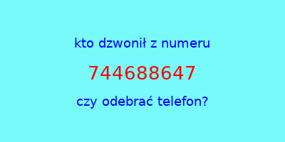 kto dzwonił 744688647  czy odebrać telefon?