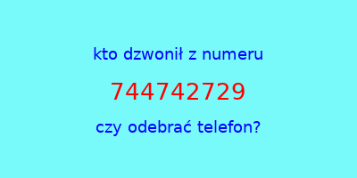 kto dzwonił 744742729  czy odebrać telefon?