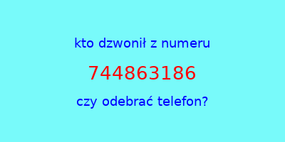 kto dzwonił 744863186  czy odebrać telefon?