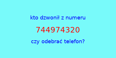 kto dzwonił 744974320  czy odebrać telefon?