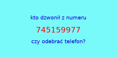 kto dzwonił 745159977  czy odebrać telefon?