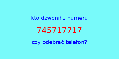 kto dzwonił 745717717  czy odebrać telefon?