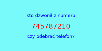 kto dzwonił 745787210  czy odebrać telefon?