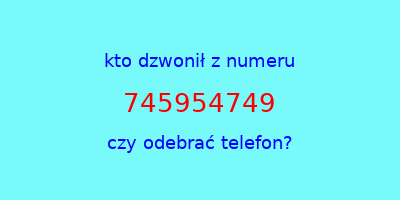 kto dzwonił 745954749  czy odebrać telefon?