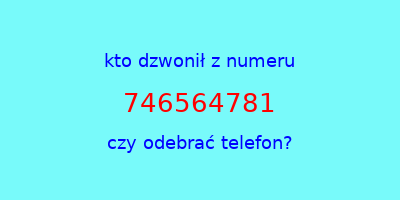 kto dzwonił 746564781  czy odebrać telefon?