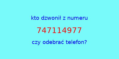 kto dzwonił 747114977  czy odebrać telefon?